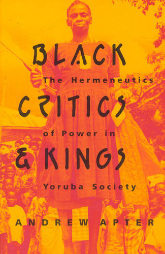 Black Critics and Kings: Hermeneutics of Power in Yoruba Society (Paperback)