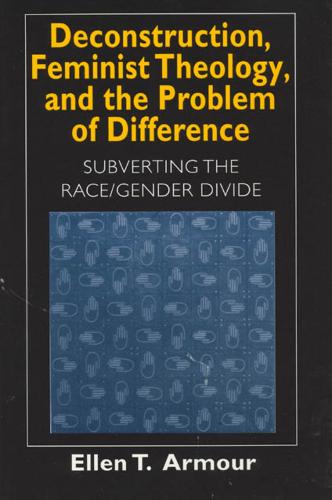 Deconstruction, Feminist Theology, and the Problem of Difference: Subverting the Race/Gender Divide - Religion and Postmodernism (Paperback)
