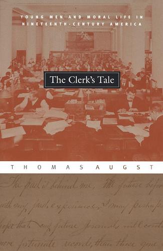 The Clerk's Tale: Young Men and Moral Life in Nineteenth-Century America (Hardback)