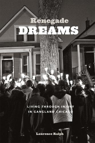 Renegade Dreams: Living Through Injury in Gangland Chicago (Paperback)