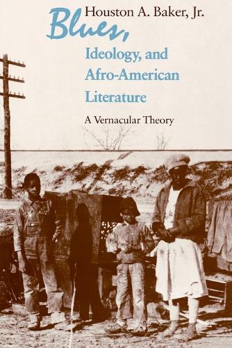Blues, Ideology, and Afro-American Literature: A Vernacular Theory (Paperback)