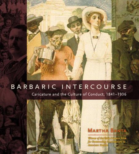 Barbaric Intercourse: Caricature and the Culture of Conduct, 1841-1936 (Hardback)