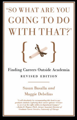 So What are You Going to Do with That?: Finding Careers Outside Academia (Paperback)