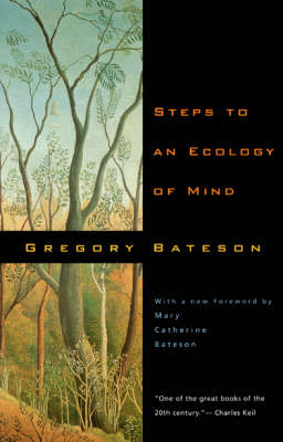 Steps to an Ecology of Mind: Collected Essays in Anthropology, Psychiatry, Evolution, and Epistemology (Paperback)