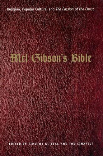 Mel Gibson's Bible: Religion, Popular Culture, and "The Passion of the Christ" - Afterlives of the Bible S (Hardback)