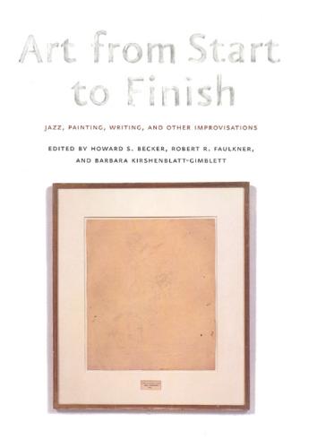 Art from Start to Finish: Jazz, Painting, Writing, and Other Improvisations (Hardback)