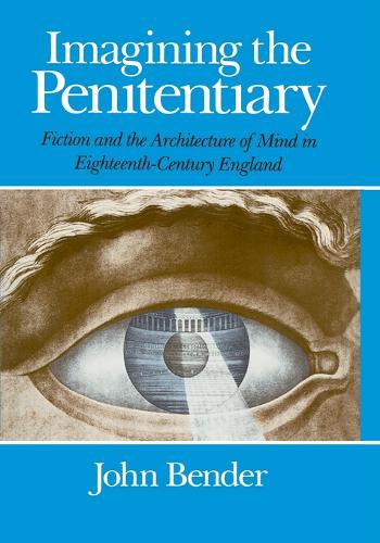 Imagining the Penitentiary: Fiction and the Architecture of Mind in Eighteenth-Century England (Paperback)