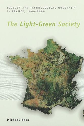 The Light-Green Society: Ecology and Technological Modernity in France, 1960-2000 (Hardback)