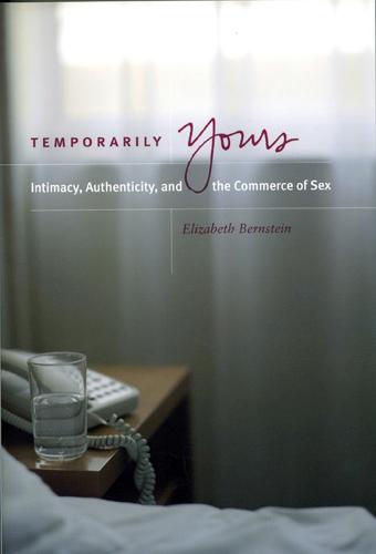 Temporarily Yours: Intimacy, Authenticity and the Commerce of Sex - Worlds of Desire: The Chicago Series on Sexuality, Gender & Culture (Paperback)