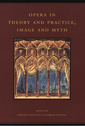 Opera in Theory and Practice, Image and Myth - History of Italian Opera, Part 2 - Systems v. 6 (Hardback)