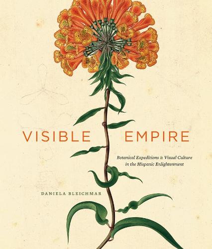 Visible Empire: Botanical Expeditions and Visual Culture in the Hispanic Enlightenment (Hardback)