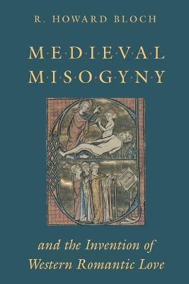 Mediaeval Misogyny and the Invention of Western Romantic Love (Paperback)