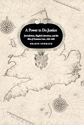 A Power to Do Justice: Jurisdiction, English Literature, and the Rise of Common Law (Paperback)