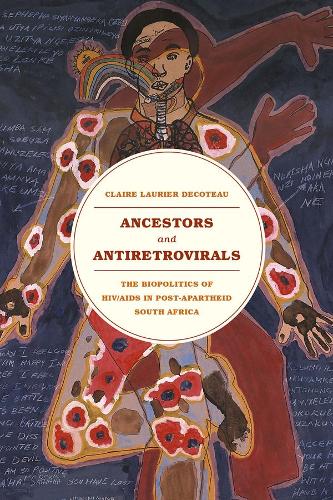 Ancestors and Antiretrovirals: The Bio-politics of HIV/AIDS in Post-apartheid South Africa (Paperback)