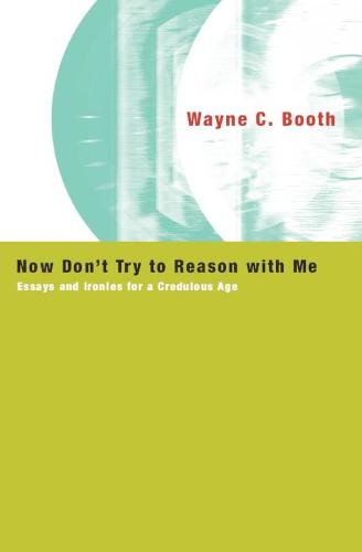 Now Don't Try to Reason with Me: Essays and Ironies for a Credulous Age (Paperback)