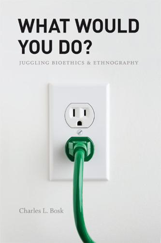 What Would You Do?: Juggling Bioethics and Ethnography (Paperback)
