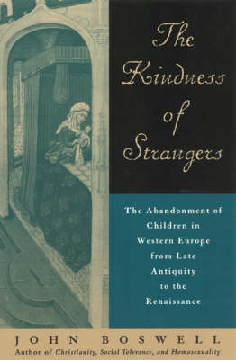 The Kindness of Strangers: The Abandonment of Children in Western Europe from Late Antiquity to the Renaissance (Paperback)