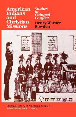 American Indians and Christian Missions: Studies in Cultural Conflict - Chicago History of American Religion (Paperback)