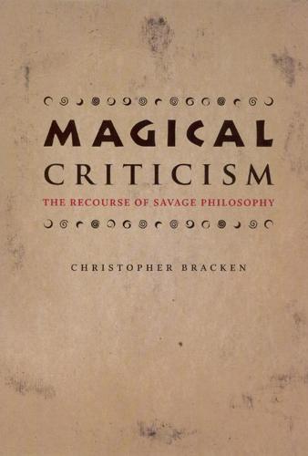 Magical Criticism: The Recourse of Savage Philosophy (Hardback)