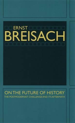 On the Future of History: The Postmodernist Challenge and Its Aftermath (Hardback)