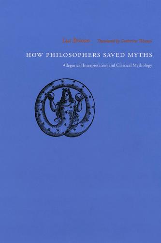 How Philosophers Saved Myths: Allegorical Interpretation and Classical Mythology (Hardback)