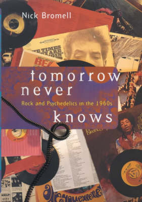 Tomorrow Never Knows: Rock and Psychedelics in the 1960s (Hardback)