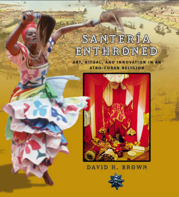 Santeria Enthroned: Art, Ritual and Innovation in an Afro-Cuban Religion (Paperback)