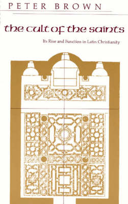 The Cult of the Saints: Its Rise and Function in Latin Christianity - Haskell Lecture (Paperback)