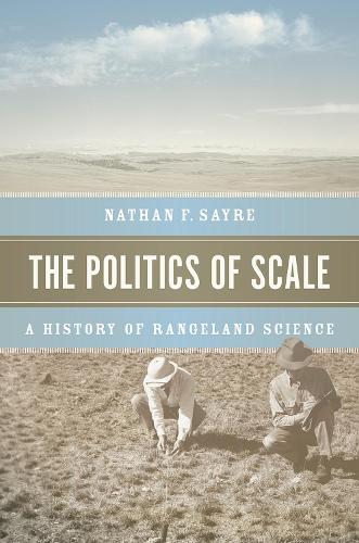 The Politics of Scale: A History of Rangeland Science (Paperback)