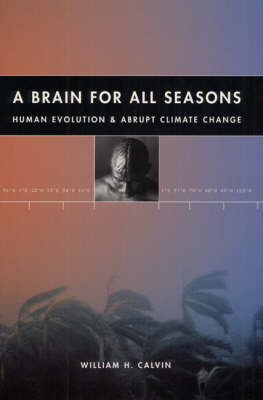 A Brain for All Seasons: Human Evolution and Abrupt Climate Change (Paperback)