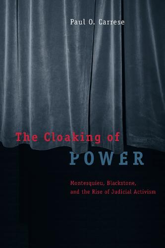 The Cloaking of Power: Montesquieu, Blackstone, and the Rise of Judicial Activism (Paperback)