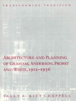 Architecture and Planning of Graham, Anderson, Probst and White, 1912-36: Transforming Tradition - Chicago Architecture and Urbanism (Hardback)