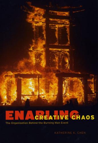 Enabling Creative Chaos: The Organization Behind the Burning Man Event (Hardback)