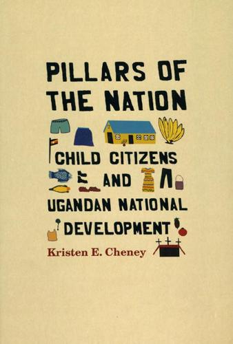 Pillars of the Nation: Child Citizens and Ugandan National Development (Hardback)