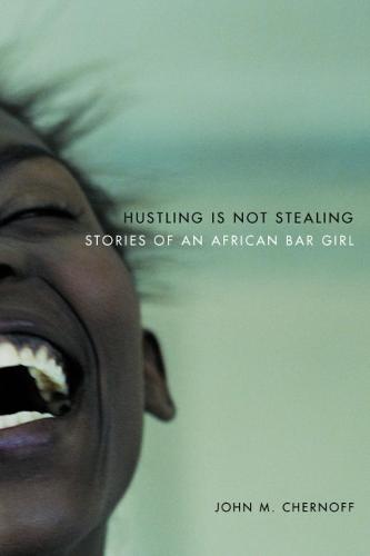 Hustling Is Not Stealing: Stories of an African Bar Girl (Hardback)