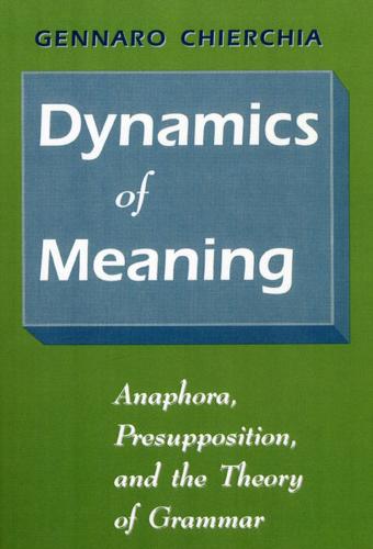 Dynamics of Meaning: Anaphora, Presupposition and the Theory of Grammar (Paperback)