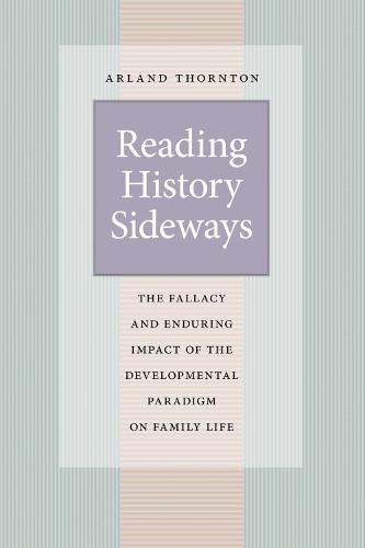 Reading History Sideways: The Fallacy and Enduring Impact of the Developmental Paradigm on Family Life - Population and Development Series (Paperback)