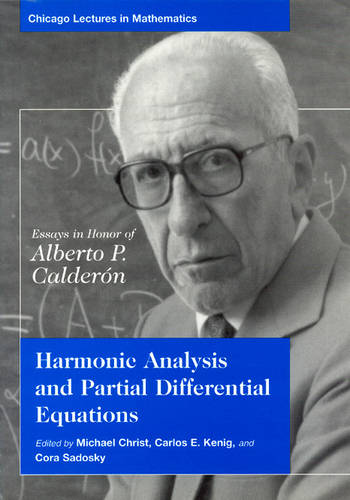 Harmonic Analysis and Partial Differential Equations: Essays in Honor of Alberto Calderon - Chicago Lectures in Mathematics (Hardback)