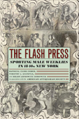 The Flash Press: Sporting Male Weeklies in 1840s New York - Historical Studies of Urban America (Hardback)