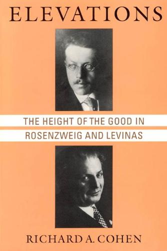 Elevations: Height of the Good in Rosenzweig and Levinas - Chicago Studies in the History of Judaism (Hardback)