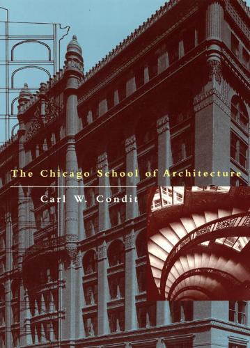 The Chicago School of Architecture: A History of Commercial and Public Building in the Chicago Area, 1875-1925 (Paperback)
