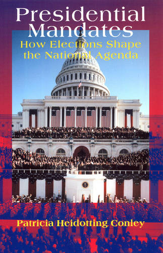 Presidential Mandates: How Elections Shape the National Agenda - American Politics & Political Economy S. (Paperback)