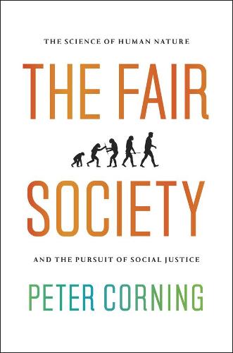 The Fair Society: The Science of Human Nature and the Pursuit of Social Justice (Hardback)