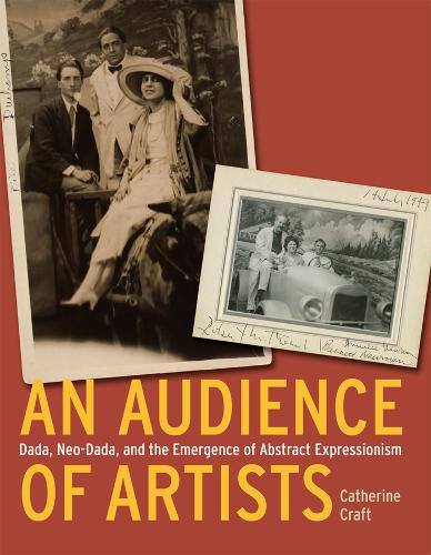 An Audience of Artists: Dada, Neo-Dada, and the Emergence of Abstract Expressionism (Hardback)