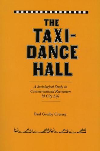 The Taxi-dance Hall: A Sociological Study in Commercialized Recreation and City Life (Paperback)