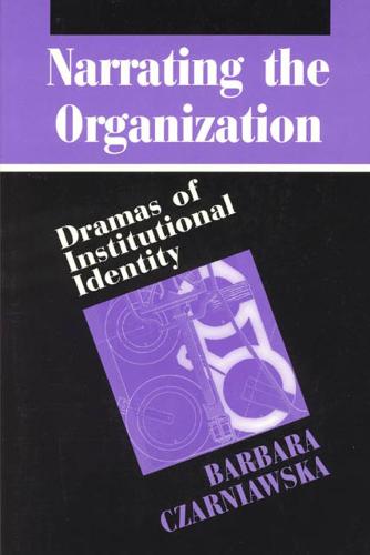 Narrating the Organization: Dramas of Institutional Identity - New Practices of Inquiry S. (Hardback)