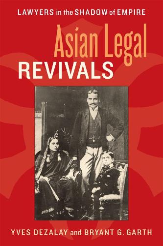 Asian Legal Revivals: Lawyers in the Shadow of Empire - Chicago Series in Law and Society (Hardback)