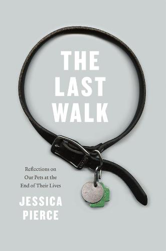 The Last Walk: Reflections on Our Pets at the End of Their Lives (Paperback)