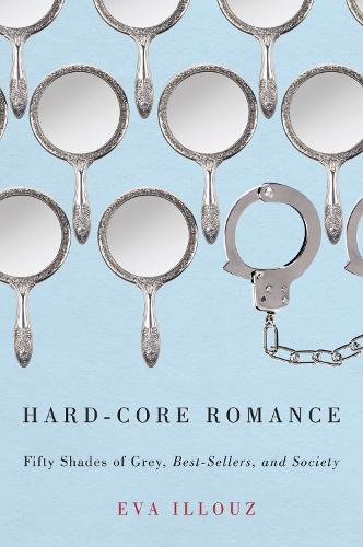 Hard-Core Romance: "Fifty Shades of Grey," Best-Sellers, and Society (Paperback)