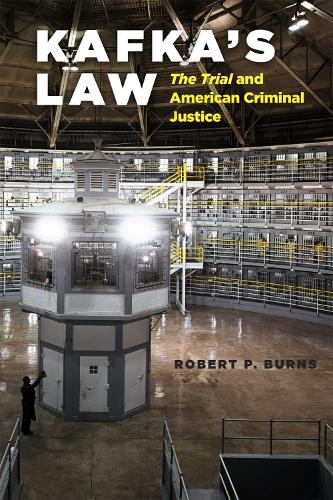 Kafka's Law: The Trial and American Criminal Justice (Hardback)